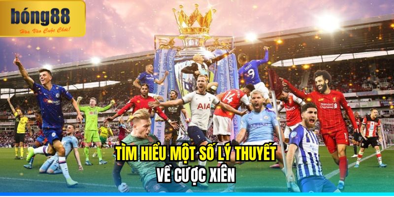 Tìm hiểu về một số lý thuyết về cược xiên