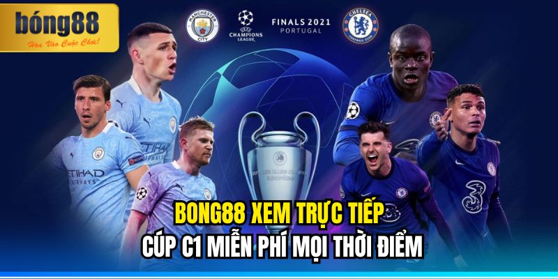 BONG88 Xem Trực Tiếp Cúp C1 Miễn Phí
