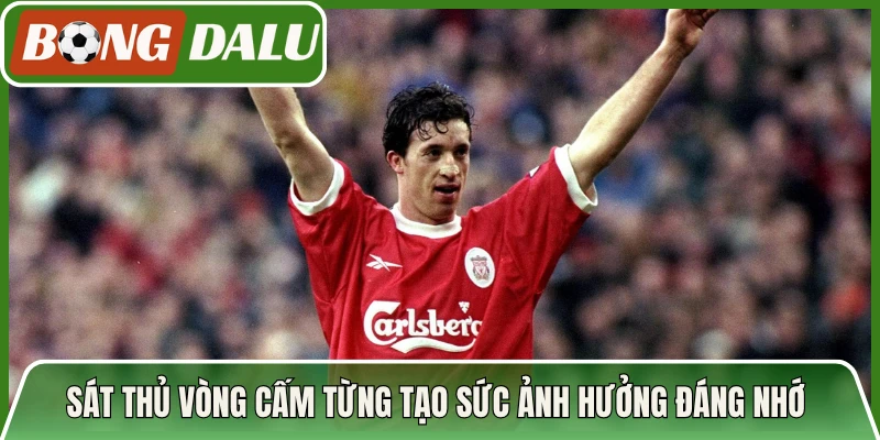 Sát thủ vòng cấm từng tạo sức ảnh hưởng đáng nhớ